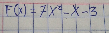 F(x)=7x^2-x-3