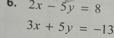 2x-5y=8
3x+5y=-13