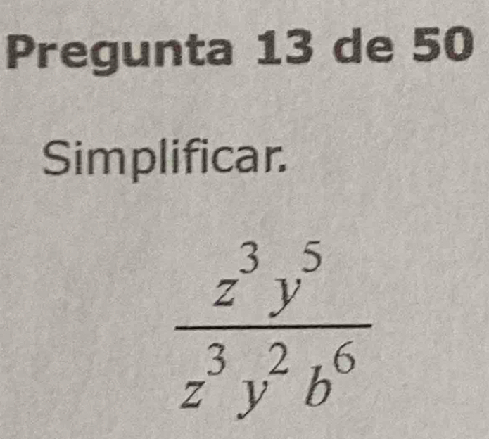 Pregunta 13 de 50
Simplificar.