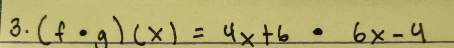 (f· g)(x)=4x+6· 6x-4