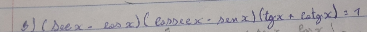 (sec x-cos x)(cos x+sin x)(tgx+cot gx)=1