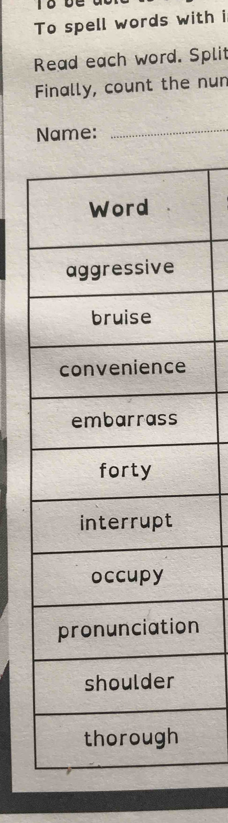 To be 
To spell words with i 
Read each word. Split 
Finally, count the nun 
Name: 
_ 
n