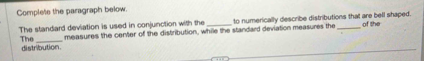 Solved: Complete the paragraph below. The standard deviation is used in ...