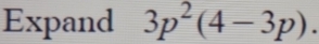 Expand 3p^2(4-3p).