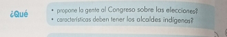 propone la gente al Congreso sobre las elecciones? 
¿Qué características deben tener los alcaldes indígenas?