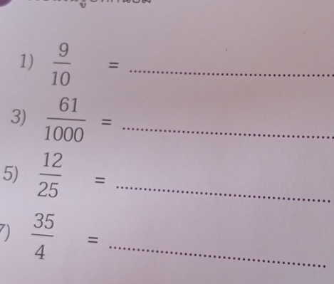  9/10 = _ 
3)  61/1000 = _ 
5)  12/25 = _
 35/4 = _