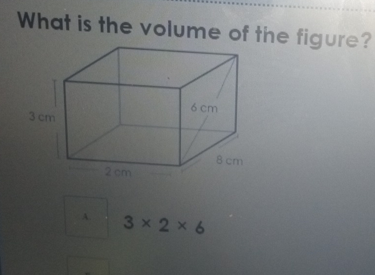 What is the volume of the figure?
A. 3* 2* 6