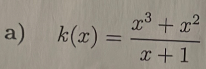 k(x)= (x^3+x^2)/x+1 