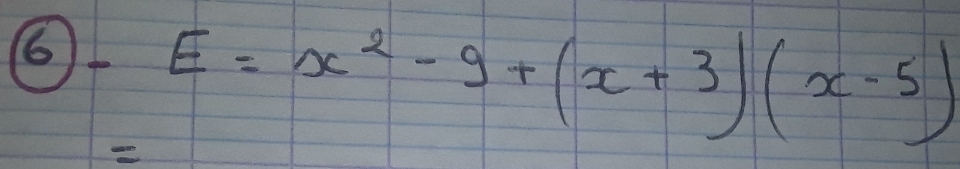 6 _ E=x^2-9+(x+3)(x-5)