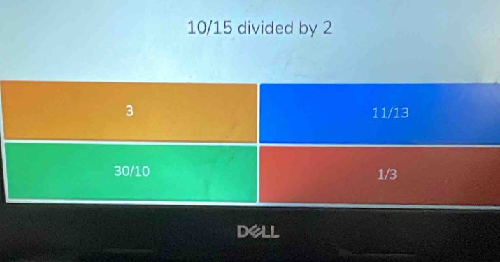 10/15 divided by 2
DeLL