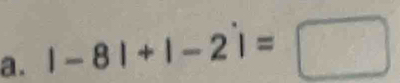 |-8|+|-2|=□