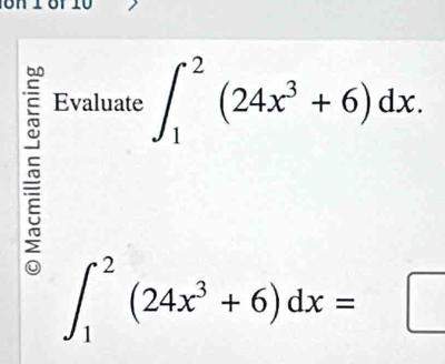 Evaluate ∈t _1^(2(24x^3)+6)dx.
∈t _1^(2(24x^3)+6)dx= ( □ 