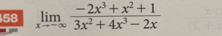 58 limlimits _xto -∈fty  (-2x^3+x^2+1)/3x^2+4x^3-2x 