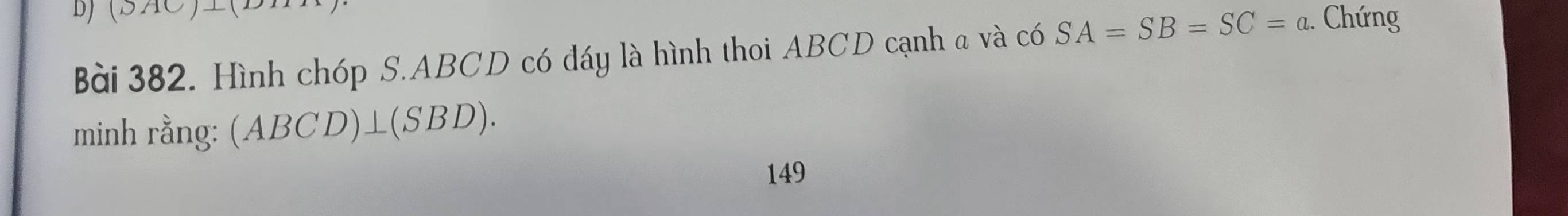 (SAC )( 
Bài 382. Hình chóp S. ABCD có đáy là hình thoi ABCD cạnh a và có SA=SB=SC=a Chứng 
minh rằng: (ABCD)⊥(SBD). 
149