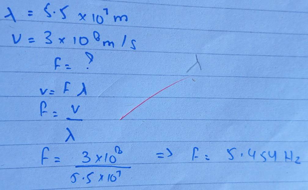 lambda =5.5* 10^7m
v=3* 10^8m/s
f=
A
v=flambda
f= v/lambda  
f= (3* 10^8)/5.5* 10^7 Rightarrow F=5.454Hz