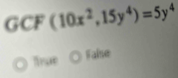 GCF (10x^2,15y^4)=5y^4
a
Walse