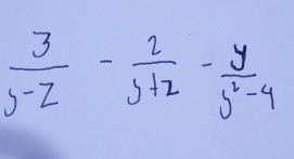  3/y-z - 2/y+z - y/y^2-4 