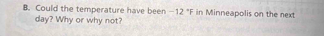 Could the temperature have been -12°F in Minneapolis on the next
day? Why or why not?