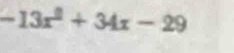 -13x^2+34x-29