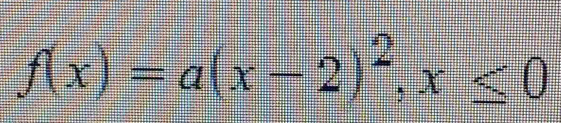 f(x)=a(x-2)^2, x≤ 0