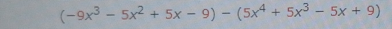 (-9x^3-5x^2+5x-9)-(5x^4+5x^3-5x+9)