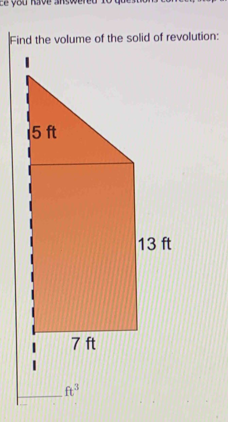 ce you have answereu l0 qu t 
Find the volume of the solid of revolution:
ft^3