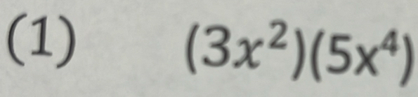 (1)
(3x^2)(5x^4)