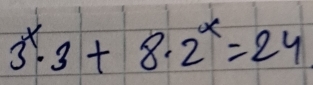 3^x· 3+8· 2^x=24