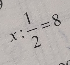 x: 1/2 =8