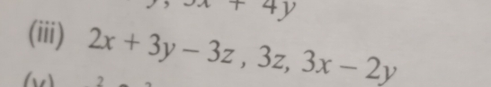 +4y
(iii) 2x+3y-3z, 3z, 3x-2y
2