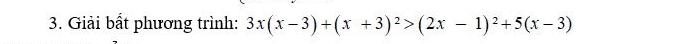 Giải bất phương trình: 3x(x-3)+(x+3)^2>(2x-1)^2+5(x-3)