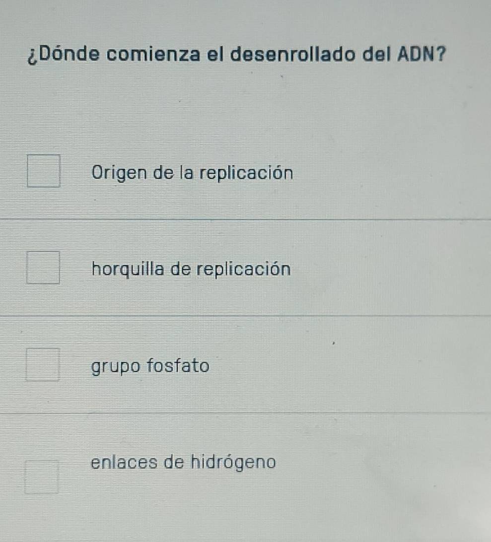 ¿Dónde comienza el desenrollado del ADN?
Origen de la replicación
horquilla de replicación
grupo fosfato
enlaces de hidrógeno