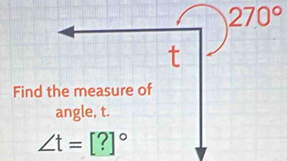 270°
Find the measure of 
angle, t.
∠ t=[?]^circ 