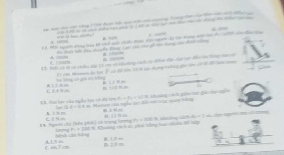 an sm câm vận nông 270 đa thư qua nân cạn mưeng Trong tên ta la đạ tiể Nn a
ea ia tao ctilly?
C. s000
11. Một ngườn dóng bóa tã cnd nậy cảe th tin ngarn lự tn tong mht o te 2080 te Bac na
A C00%
thi đình bắt đầu chuyển Bong, Lạn chn của gi thc đượng vao đnnh tông. 05009
12. Biế có lề có chều đa 15 cơ số khoảng cách từ đển đác cầa tan đếc ln lông của đà
C 1500%
11 cm Momen do lọn F có -6 lớm 25 6 tc đụng vống gia ln c l để lam vg
bu lông có giả trị bằng
A25Nm B. 11 m
C. 0,4 N.m. D. 110 % m
P_1=P_2=25.N khuống cách giêu ti gi của nễu
13. Hai lực của ngẫu hợc có độ lớn Mome của ngẫa lợc đồi với trục quay tồng
hực là d=0.4m
A 3 Nm
C0 N.m. D. 12 9m
14. Người chị (bên phải) có trong lượng P_2=300 N. khoảng cách d, = 1 m, cn ngờ em c
P_1=200N Khoáng cách d, phíi bằng hao siiên tế tửp
běnh cān bằng
A, 1,5 m. B 1,0 m
C. 66.7 cm. D. 2.0 m.