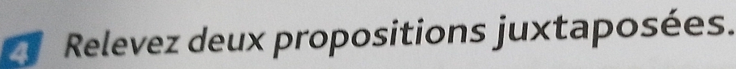 Relevez deux propositions juxtaposées.