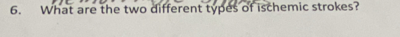 What are the two different types of ischemic strokes?