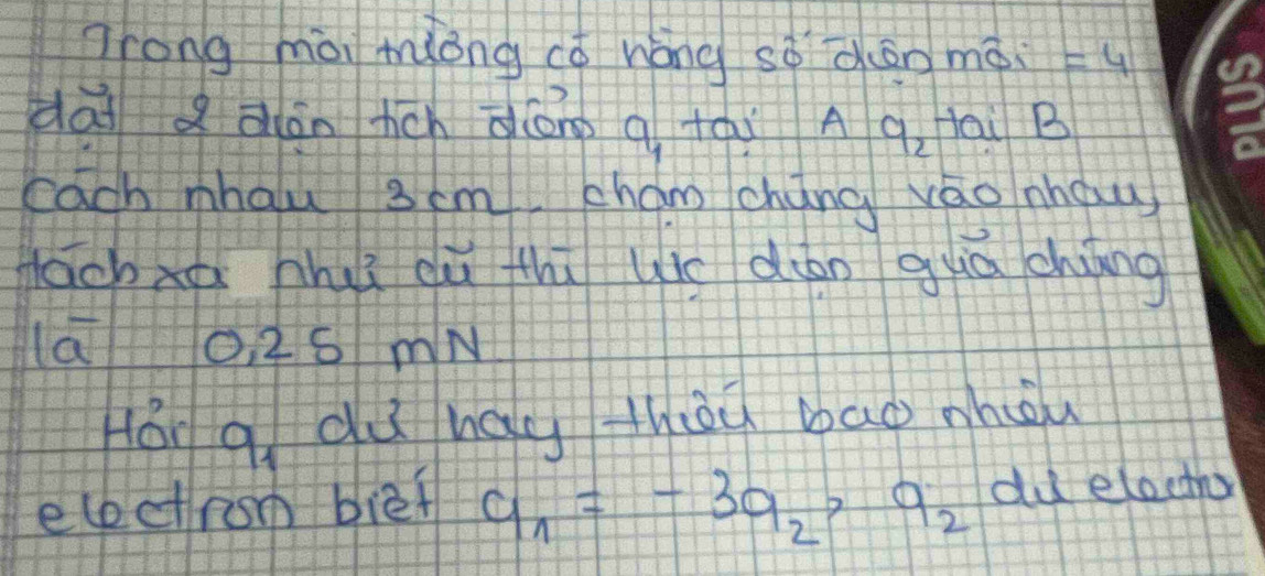 rong mài míōng cǒ háng sǒ àōn mói =4
dài Q aián hich zōng q tái A q_2 Hai B 
cach mhau 3 cm cham cháng váo nhow 
dachxú hhu du hú uic dién quā cháng 
(aO, 26 mN
Hon q_1 du hag thieu bao phou 
electrom bièf a_n=-3a_2, a_2 du eloctho