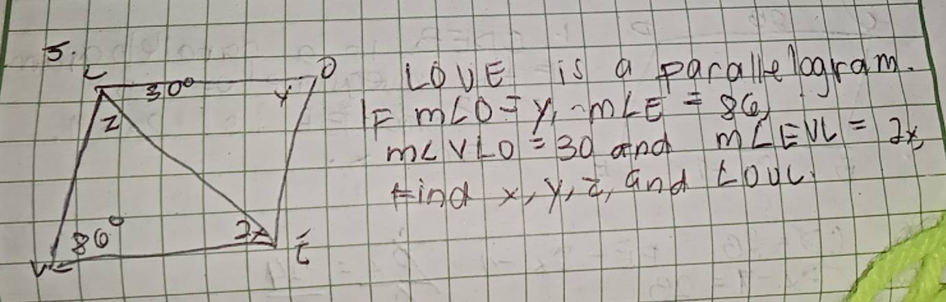 is a parallelogram.
LOVE
m∠ O=y,m∠ E=86, M∠ EVL=2X
m∠ VLO=30 aind
find x,y,z, ,and ∠ OUC.