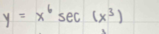y=x^6sec (x^3)
3