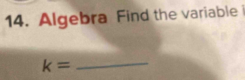 Algebra Find the variable i
k= _