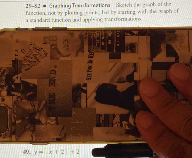 29-52 - Graphing Transformations Sketch the graph of the 
function, not by plotting points, but by starting with the graph of 
a standard function and applying transformations. 
= 
z 
49. y=|x+2|+2