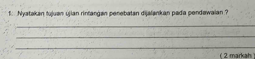 Nyatakan tujuan ujian rintangan penebatan dijalankan pada pendawaian ? 
_ 
_ 
_ 
( 2 markah