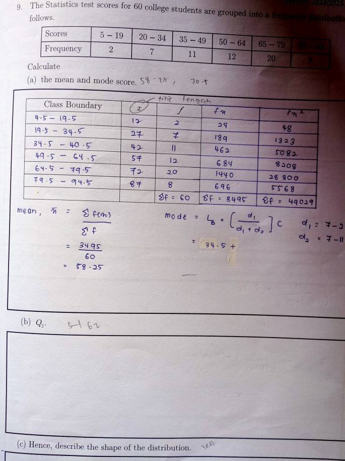 The Statistics test scores for 60 college students are grouped into a freq ntributio
follows.
(a) the mean and mode score.
(b) Q_2.
(c) Hence, describe the shape of the distribution. c°