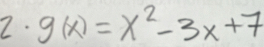 2· g(x)=x^2-3x+7