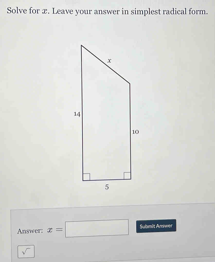 Solve for x. Leave your answer in simplest radical form. 
Answer: x=□ Submit Answer 
sqrt()