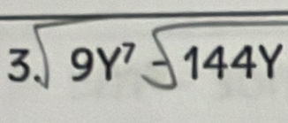 3sqrt(9Y^7sqrt 144Y)