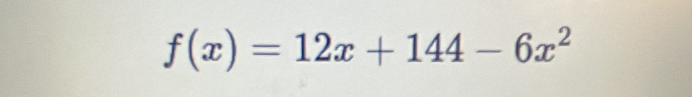 f(x)=12x+144-6x^2