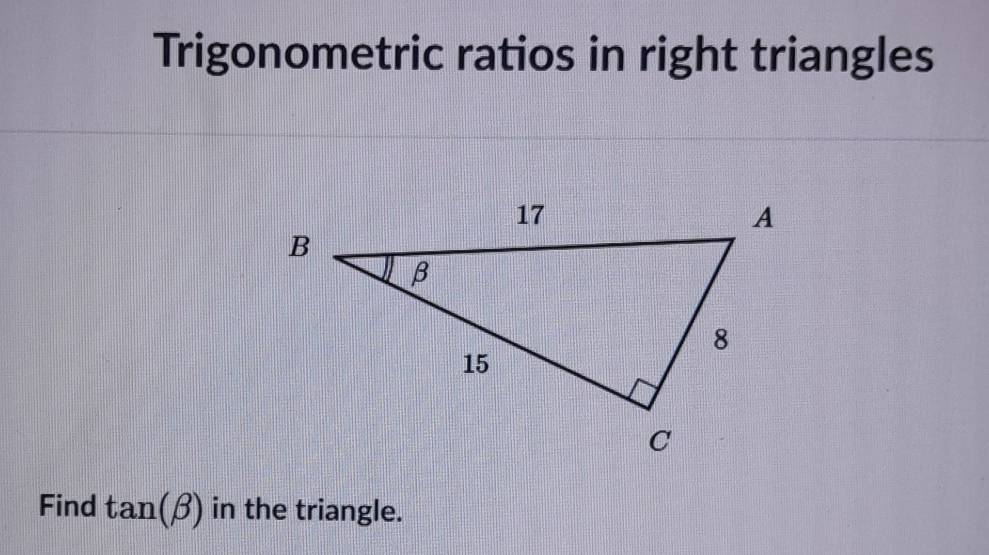 Trigonometric ratios in right triangles 
Find tan (beta ) in the triangle.