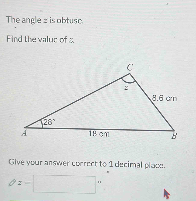 The angle z is obtuse.
Find the value of z.
Give your answer correct to 1 decimal place.
z=□°