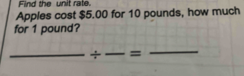 Solved: Find the unit rate. Apples cost $5.00 for 10 pounds, how much ...